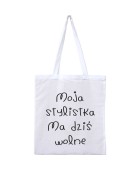 Torba MOJA STYLISTKA MA DZIŚ WOLNE