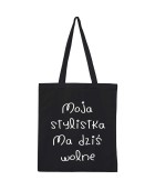 Torba MOJA STYLISTKA MA DZIŚ WOLNE