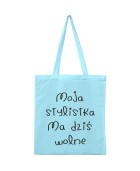 Torba MOJA STYLISTKA MA DZIŚ WOLNE