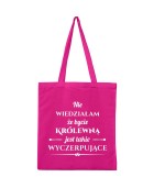 Torba NIE WIEDZIAŁAM, ŻE BYCIE KRÓLEWNĄ JEST TAKIE WYCZERPUJĄCE