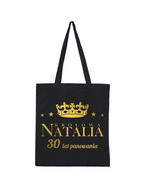 Torba KRÓLOWA -TWOJE IMIĘ- TYLE LAT PANOWANIA