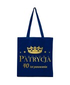 Torba KRÓLOWA -TWOJE IMIĘ- TYLE LAT PANOWANIA