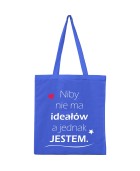 Torba NIBY NIE MA IDEAŁÓW, A JEDNAK JESTEM