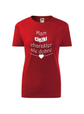 Koszulka damska MAM CIĘŻKI CHARAKTER, ALE DOBRE SERCE