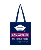 Torba NAUCZYCIEL MA ZAWSZE RACJĘ I NIGDY SIĘ NIE MYLI