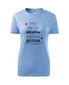 Koszulka damska NIBY NIE MA IDEAŁÓW, A JEDNAK JESTEM