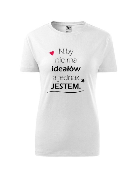Koszulka damska NIBY NIE MA IDEAŁÓW, A JEDNAK JESTEM