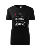 Koszulka damska NIBY NIE MA IDEAŁÓW, A JEDNAK JESTEM