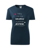 Koszulka damska NIBY NIE MA IDEAŁÓW, A JEDNAK JESTEM