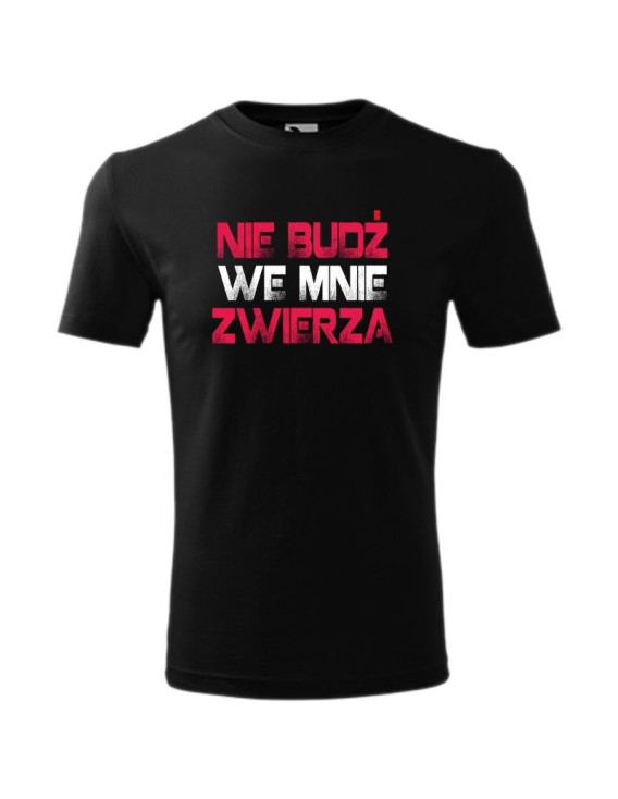 Koszulka męska NIE BUDŹ WE MNIE ZWIERZA