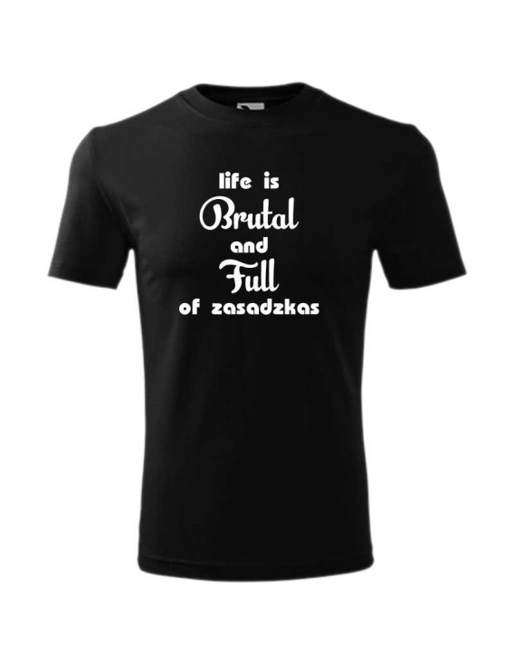 Koszulka męska LIFE IS BRUTAL AND FULL OF ZASADZKAS