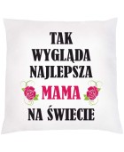 Poduszka TAK WYGLĄDA NAJLEPSZA MAMA NA ŚWIECIE