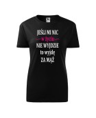Koszulka damska JEŚLI MI NIC W ŻYCIU NIE WYJDZIE TO WYJDĘ ZA MĄŻ