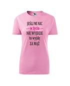 Koszulka damska JEŚLI MI NIC W ŻYCIU NIE WYJDZIE TO WYJDĘ ZA MĄŻ