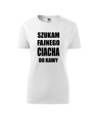 Koszulka damska SZUKAM FAJNEGO CIACHA DO KAWY 2