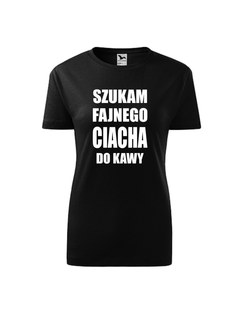 Koszulka damska SZUKAM FAJNEGO CIACHA DO KAWY 2