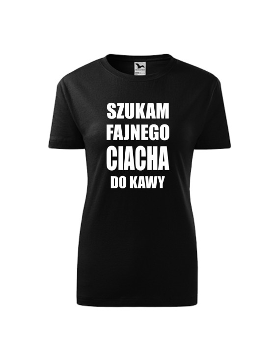 Koszulka damska SZUKAM FAJNEGO CIACHA DO KAWY 2