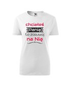 Koszulka damska CHCIAŁEŚ PANIĄ TO ZASUWAJ NA NIĄ