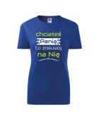 Koszulka damska CHCIAŁEŚ PANIĄ TO ZASUWAJ NA NIĄ