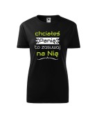 Koszulka damska CHCIAŁEŚ PANIĄ TO ZASUWAJ NA NIĄ