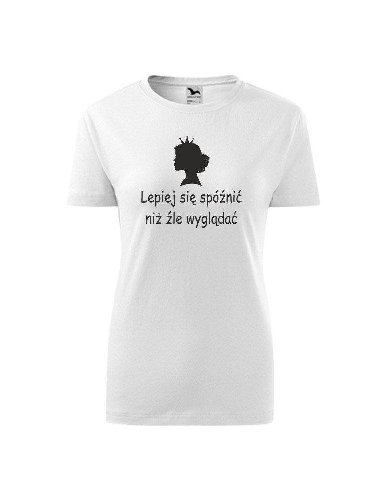 Koszulka damska LEPIEJ SIĘ SPÓŹNIĆ NIŻ ŹLE WYGLĄDAĆ