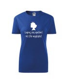 Koszulka damska LEPIEJ SIĘ SPÓŹNIĆ NIŻ ŹLE WYGLĄDAĆ