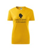 Koszulka damska LEPIEJ SIĘ SPÓŹNIĆ NIŻ ŹLE WYGLĄDAĆ