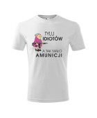Koszulka męska TYLU IDIOTÓW, A TAK MAŁO AMUNICJI