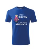 Koszulka męska TYLU IDIOTÓW, A TAK MAŁO AMUNICJI