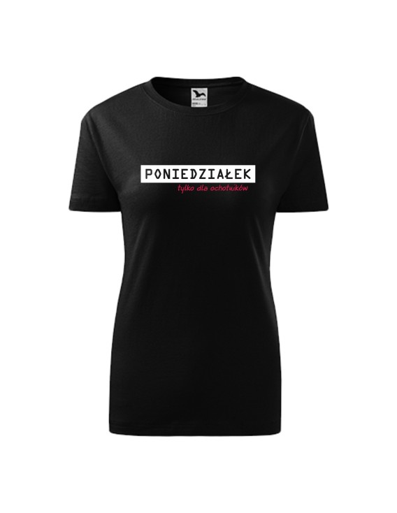 Koszulka damska z nadrukiem "PONIEDZIAŁEK - TYLKO DLA OCHOTNIKÓW"