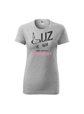 Koszulka damska z nadrukiem "LUZ ALBO WSZYSCY ZGINIEMY"