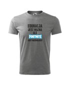 Koszulka męska EDUKACJA JEST WAŻNA ALE FORTNITE JEST WAŻNIEJSZY