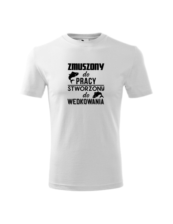 Koszulka męska z nadrukiem:
"STWORZONY DO WĘDKOWANIA ZMUSZONY DO PRACY"
