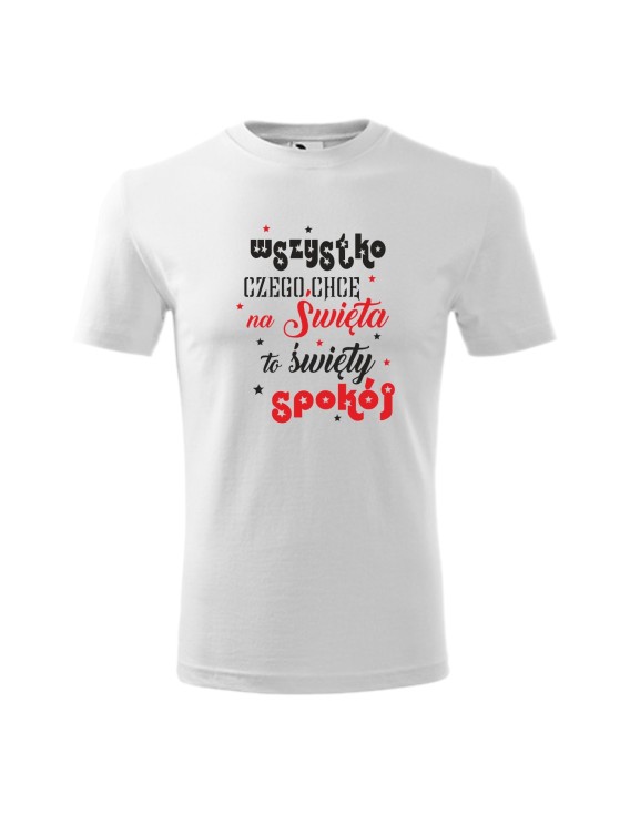 Koszulka męska z nadrukiem:
"WSZYSTKO CZEGO CHCE NA ŚWIĘTA TO ŚWIĘTY SPOKÓJ"