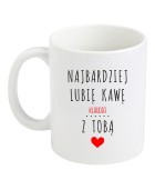 Kubek z nadrukiem NAJBARDZIEJ LUBIĘ KAWĘ Z TOBĄ